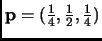 $ {\bf p}=(\frac{1}{4},\frac{1}{2},\frac{1}{4})$