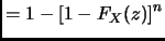 $\displaystyle = 1-\left[ 1-F_X(z) \right]^n$