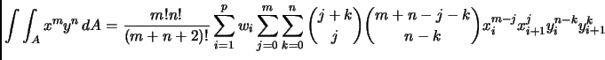 $\displaystyle \int\int_A x^m y^n \, dA =
\frac{m!n!}{(m+n+2)!}
\sum_{i=1}^p w_...
...^n
\binom{j+k}{j}
\binom{m+n-j-k}{n-k}
x_i^{m-j} x_{i+1}^j y_i^{n-k} y_{i+1}^k
$