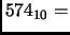 $ 574_{10}=$