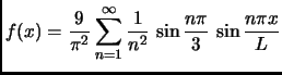 $ \displaystyle
f(x)=\frac{9}{\pi^2}\sum_{n=1}^{\infty}
\frac{1}{n^2} \,
\sin\frac{n\pi }{3} \,
\sin\frac{n\pi x}{L}
$