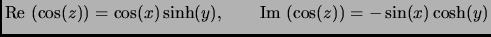$ \hbox{Re }(\cos(z))= \cos(x)\sinh(y), \qquad
\hbox{Im }(\cos(z))=-\sin(x)\cosh(y)$