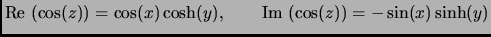 $ \hbox{Re }(\cos(z))= \cos(x)\cosh(y), \qquad
\hbox{Im }(\cos(z))=-\sin(x)\sinh(y)$