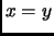 $ x=y$