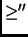 $ \ge''$