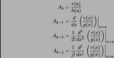 \begin{displaymath}\begin{split}A_k &= \frac{r(a)}{h(a)}\\  A_{k-1} &= \frac{d }...
...ft( \frac{r(x)}{g(x)} \right) \right\vert _{x=a}\\  \end{split}\end{displaymath}
