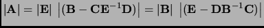 $\displaystyle \left\vert{\bf A}\right\vert=\left\vert{\bf E}\right\vert \; \lef...
...ert \; \left\vert ( {{\bf E}} - {{\bf D}} {{\bf B}}^{-1}
{{\bf C}})\right\vert
$