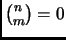 $ \binom{n}{m}=0$