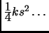 $ \frac{\textstyle 1}{\textstyle 4}ks^2\dots$
