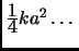 $ \frac{\textstyle 1}{\textstyle 4}ka^2\dots$