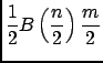 $ \displaystyle
\frac{1}{2}
B \left( \frac{n}{2} \right) \frac{m}{2}
$