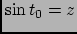$ \sin t_0=z$
