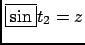 $ \fbox{$\sin$} t_2=z$
