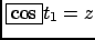 $ \fbox{$\cos$} t_1=z$