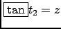 $ \fbox{$\tan$} t_2=z$