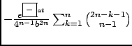 $ -\frac{e^{\fbox{\scriptsize$-$}at}}{4^{n-1}b^{2n}}\sum_{k=1}^n
\binom{2n-k-1}{n-1}$