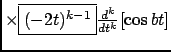 $ \times \fbox{$(-2t)^{k-1}$} \frac{d^{k} {}}{d {t}^{k}} [\cos bt]$