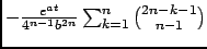 $ -\frac{e^{at}}{4^{n-1}b^{2n}}\sum_{k=1}^n
\binom{2n-k-1}{n-1}$