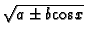 $ \sqrt {a\pm b {\cos}x}$