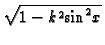 $ \sqrt {1- {k}^{2} {\sin}^2 x}$