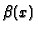 $ {\beta}(x)$