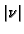 $\vert\nu \vert$