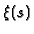 $\xi (s)$
