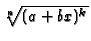 $\root{n}\of{(a+bx)^k}$