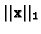 $\vert\vert{\bf x}\vert\vert _{1}$