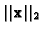 $\vert\vert{\bf x}\vert\vert _{2}$