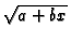 $ \sqrt {a+bx}$