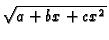 $ \sqrt {a+bx+c {x}^{2}}$