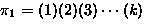 $\pi_1=(1)(2)(3) \cdots (k)$