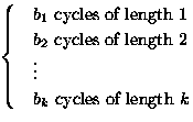 $
\begin{cases}
& \text{$b_1$\space cycles of length 1} \\ & \text{$b_2$\space c...
 ...ngth 2} \\ & \vdots \\ & \text{$b_k$\space cycles of length $k$} \\ \end{cases}$