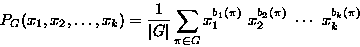 \begin{displaymath}
P_G(x_1,x_2,\dots,x_k)=
\frac{1}{\vert G\vert}
\sum_{\pi\in G}
x_1^{b_1(\pi)} \ 
x_2^{b_2(\pi)} \ 
\cdots \ 
x_k^{b_k(\pi)}\end{displaymath}