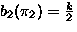 $b_2(\pi_2)=\frac{k}{2}$