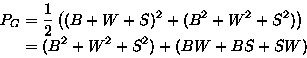 \begin{displaymath}
\begin{split}
P_G&=\frac{1}{2}\left( (B+W+S)^2+(B^2+W^2+S^2) \right)\\ &=(B^2+W^2+S^2)+(BW+BS+SW) \\ \end{split}\end{displaymath}