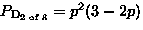 $P_{\text{D}_{\text{2 of 3}}}=p^2(3-2p)$