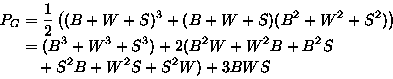 \begin{displaymath}
\begin{split}
P_G&= \frac{1}{2}\left( (B+W+S)^3+(B+W+S)(B^2+...
...+2(B^2W+W^2B+B^2S\\ & \quad +S^2B+W^2S+S^2W)+3BWS\\
\end{split}\end{displaymath}