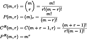 \begin{displaymath}
\begin{split}
C(m,r) &= \binom{m}{r}=\frac{m!}{r!(m-r)!} \\ ...
...,r)=\frac{(m+r-1)!}{r!(m-1)!} \\ P^R(m,r) &= m^r \\
\end{split}\end{displaymath}