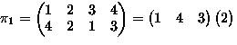 $\pi_1=
\begin{pmatrix}
1 & 2 & 3 & 4 \\ 4 & 2 & 1 & 3 \\ \end{pmatrix}=
\begin{pmatrix}
1 & 4 & 3\end{pmatrix}\begin{pmatrix}
2\end{pmatrix}$