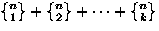 $\genfrac{\{}{\}}{0pt}{}{n}{1}+\genfrac{\{}{\}}{0pt}{}{n}{2}+\cdots+\genfrac{\{}{\}}{0pt}{}{n}{k}$