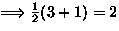 $\Longrightarrow\frac{1}{2}(3+1)=2$