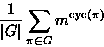 \begin{displaymath}
\frac{1}{\vert G\vert}\sum_{\pi\in G}
m^{\textrm{cyc}(\pi)}\end{displaymath}